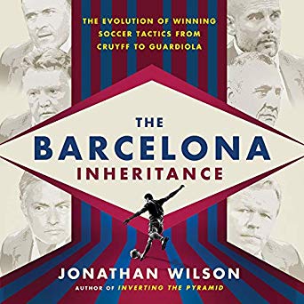 The Barcelona Inheritance:  The Evolution of Winning Soccer Tactics from Cruyff to Guardiola